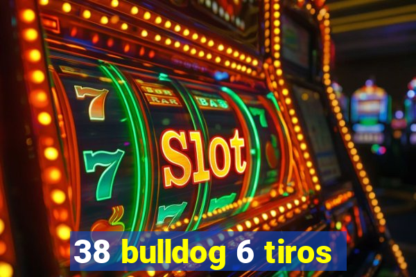 38 bulldog 6 tiros